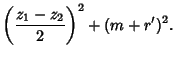 $\displaystyle \left({z_1-z_2\over 2}\right)^2+(m+r')^2.$