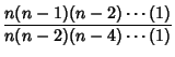 $\displaystyle {n(n-1)(n-2)\cdots (1)\over n(n-2)(n-4)\cdots (1)}$