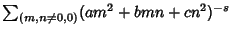 $\sum_{(m,n\not=0,0)}
(am^2+bmn+cn^2)^{-s}$