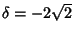 $\delta=-2\sqrt{2}$