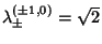 $\lambda^{(\pm
1,0)}_\pm = \sqrt{2}$