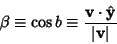 \begin{displaymath}
\beta \equiv \cos b \equiv {{\bf v}\cdot \hat {\bf y}\over \vert{\bf v}\vert}
\end{displaymath}