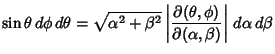 $\displaystyle \sin\theta\,d\phi\,d\theta = \sqrt{\alpha^2+\beta^2}
\left\vert{\...
...ial(\theta, \phi)\over\partial (\alpha, \beta )}\right\vert \,d\alpha \, d\beta$