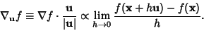 \begin{displaymath}
\nabla_{\bf u}f \equiv\nabla f\cdot {{\bf u}\over\vert{\bf u...
... \propto\lim_{h\to 0} {f({\bf x}+h{\bf u})-f({\bf x})\over h}.
\end{displaymath}