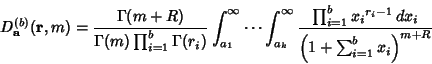 \begin{displaymath}
D_{\bf a}^{(b)}({\bf r}, m) = {\Gamma(m+R)\over\Gamma(m)\pro...
...i}^{r_i-1}\,dx_i\over \left({1+\sum_{i=1}^b x_i}\right)^{m+R}}
\end{displaymath}