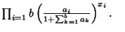 $ \prod_{i=1}b \left({a_i\over 1+\sum_{k=1}^b a_k}\right)^{x_i}.\quad$