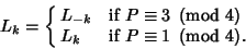 \begin{displaymath}
L_k=\cases{
L_{-k} & if $P\equiv 3\ \left({{\rm mod\ } {4}}...
...\cr
L_k & if $P\equiv 1\ \left({{\rm mod\ } {4}}\right)$.\cr}
\end{displaymath}