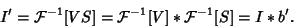 \begin{displaymath}
I' = {\mathcal F}^{-1}[VS] = {\mathcal F}^{-1}[V]*{\mathcal F}^{-1}[S] = I*b'.
\end{displaymath}