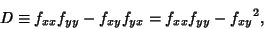 \begin{displaymath}
D \equiv f_{xx}f_{yy}-f_{xy}f_{yx} = f_{xx}f_{yy}-{f_{xy}}^2,
\end{displaymath}