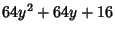 $\displaystyle 64y^2+64y+16$