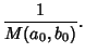 $\displaystyle {1\over M(a_0,b_0)}.$