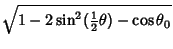 $\displaystyle \sqrt{1-2\sin^2({\textstyle{1\over 2}}\theta)-\cos\theta_0}$