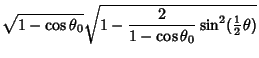 $\displaystyle \sqrt{1-\cos\theta_0}\sqrt{1-{2\over 1-\cos\theta_0}\sin^2({\textstyle{1\over 2}}\theta)}$