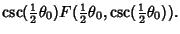 $\displaystyle \csc({\textstyle{1\over 2}}\theta_0)F({\textstyle{1\over 2}}\theta_0, \csc({\textstyle{1\over 2}}\theta_0)).$