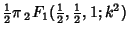 $\displaystyle {\textstyle{1\over 2}}\pi\, {}_2F_1({\textstyle{1\over 2}}, {\textstyle{1\over 2}}, 1; k^2)$