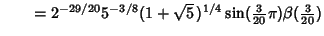 $\qquad =2^{-29/20}5^{-3/8}(1+\sqrt{5}\,)^{1/4}\sin({\textstyle{3\over 20}}\pi)\beta({\textstyle{3\over 20}})$