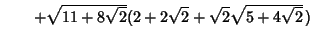 $\qquad +\sqrt{11+8\sqrt{2}}(2+2\sqrt{2}+\sqrt{2}\sqrt{5+4\sqrt{2}}\,)$