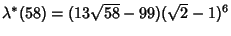 $\lambda^*(58)=(13\sqrt{58}-99)(\sqrt{2}-1)^6$