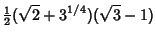 $\displaystyle {\textstyle{1\over 2}}(\sqrt{2}+3^{1/4})(\sqrt{3}-1)$