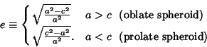 \begin{displaymath}
e \equiv \cases{
\sqrt{a^2-c^2\over a^2} & $a>c$\ {\rm\ (ob...
...qrt{c^2-a^2\over a^2}. & $a<c$\ {\rm\ (prolate\ spheroid)}\cr}
\end{displaymath}