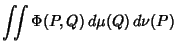 $\displaystyle \int\!\!\!\int \Phi(P,Q)\,d\mu(Q)\,d\nu(P)$