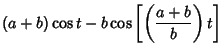 $\displaystyle (a+b)\cos t-b\cos\left[{\left({a+b\over b}\right)t}\right]$