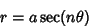 \begin{displaymath}
r=a\sec(n\theta)
\end{displaymath}