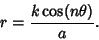 \begin{displaymath}
r={k\cos(n\theta)\over a}.
\end{displaymath}