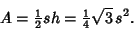 \begin{displaymath}
A={\textstyle{1\over 2}}sh={\textstyle{1\over 4}}\sqrt{3}\,s^2.
\end{displaymath}