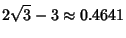 $\displaystyle 2\sqrt{3}-3\approx 0.4641$