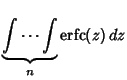 $\displaystyle \underbrace{\int\cdots\int}_n \mathop{\rm erfc}\nolimits (z)\,dz$