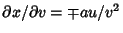 $\partial x/\partial v=\mp au/v^2$