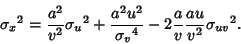 \begin{displaymath}
{\sigma_x}^2={a^2\over v^2}{\sigma_u}^2+{a^2u^2\over {\sigma_v}^4}-2{a\over v}{au\over v^2}{\sigma_{uv}}^2.
\end{displaymath}