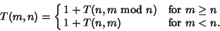 \begin{displaymath}
T(m,n)=\cases{
1+T(n,m{\rm\ mod\ }n) & for $m\geq n$\cr
1+T(n,m) & for $m<n$.\cr}
\end{displaymath}