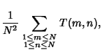 $\displaystyle {1\over N^2} \sum_{\scriptstyle 1\leq m\leq N\atop\scriptstyle 1\leq n\leq N} T(m,n),$