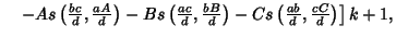 $\quad \left.{-As\left({{bc\over d}, {aA\over d}}\right)-Bs\left({{ac\over d}, {bB\over d}}\right)-Cs\left({{ab\over d}, {cC\over d}}\right)}\right]k +1,$