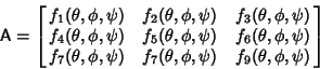 \begin{displaymath}
{\hbox{\sf A}}=\left[{\matrix{
f_1(\theta,\phi,\psi) & f_2(\...
...i) & f_7(\theta,\phi,\psi) & f_9(\theta,\phi,\psi)\cr}}\right]
\end{displaymath}