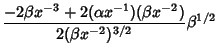 $\displaystyle {-2\beta x^{-3}+2(\alpha x^{-1})(\beta x^{-2})\over 2(\beta x^{-2})^{3/2}} \beta^{1/2}$