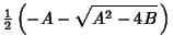 $\displaystyle {\textstyle{1\over 2}}\left({-A-\sqrt{A^2-4B}\,}\right)$