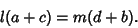 \begin{displaymath}
l(a+c)=m(d+b).
\end{displaymath}