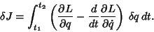 \begin{displaymath}
\delta J = \int_{t_1}^{t_2} \left({{\partial L\over \partial...
...er dt}{\partial L\over \partial \dot q}}\right)\,\delta q\,dt.
\end{displaymath}