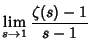 $\displaystyle \lim_{s\to 1}{\zeta(s)-1\over s-1}$