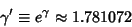 \begin{displaymath}
\gamma'\equiv e^\gamma \approx 1.781072
\end{displaymath}