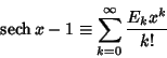 \begin{displaymath}
\mathop{\rm sech}\nolimits x-1 \equiv \sum_{k=0}^\infty {E_k x^k\over k!}
\end{displaymath}