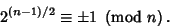 \begin{displaymath}
2^{(n-1)/2}\equiv \pm 1\ \left({{\rm mod\ } {n}}\right).
\end{displaymath}