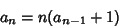 \begin{displaymath}
a_n=n(a_{n-1}+1)
\end{displaymath}