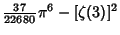 $\displaystyle {\textstyle{37\over 22680}}\pi^6-[\zeta(3)]^2$