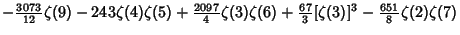 $\displaystyle -{\textstyle{3073\over 12}}\zeta(9)-243\zeta(4)\zeta(5)+{\textsty...
...6)+{\textstyle{67\over 3}}[\zeta(3)]^3-{\textstyle{651\over 8}}\zeta(2)\zeta(7)$