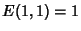 $E(1,1)=1$