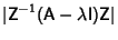 $\displaystyle \vert{\hbox{\sf Z}}^{-1}({\hbox{\sf A}}-\lambda {\hbox{\sf I}}){\hbox{\sf Z}}\vert$